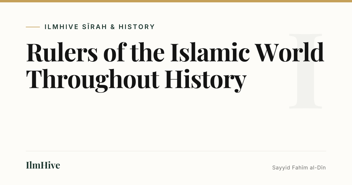 Rulers of the Islamic World Throughout History — IlmHive